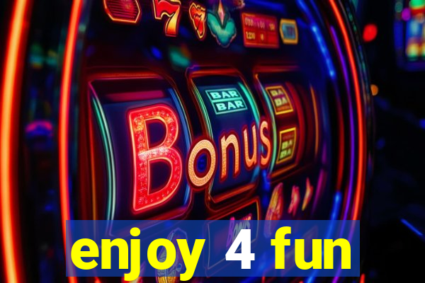 enjoy 4 fun